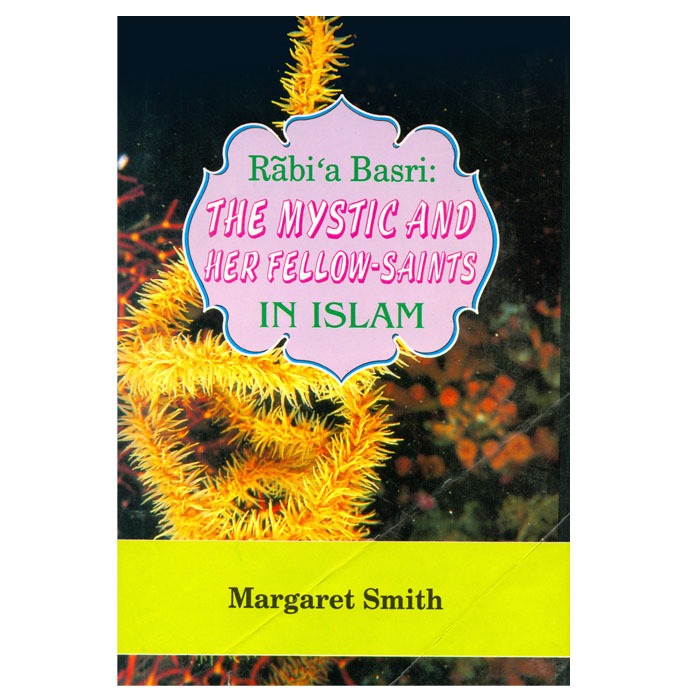 Rabia Basri THEMYSTIC AND HER FELLOW SAINTS IN ISLAM
